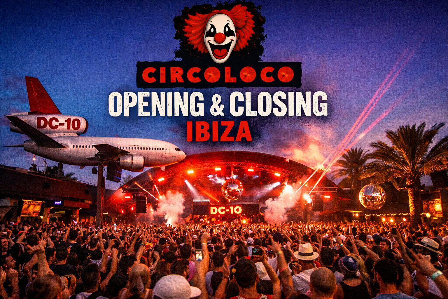 DC-10 Circoloco Ibiza Opening & Closing Parties